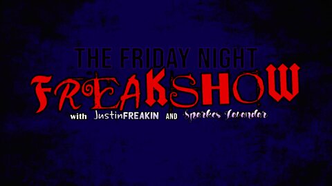 The Friday Night FREAK Show w/ JustinFREAKIN and Sparkles Lavendar