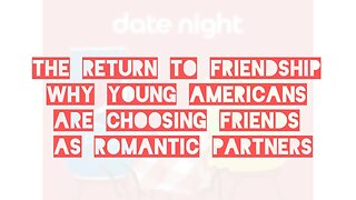 The Return to Friendship: Why Young Americans are Choosing Friends as Romantic Partners