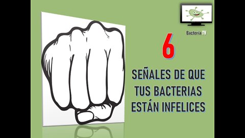 6 SEÑALES DE QUE TUS BACTERIAS ESTÁN INFELICES