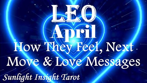 Leo *They Regret Not Keeping You in Their Life, Coming Back for A Fresh Start* April How They Feel