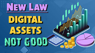 New Law: Digital Assets - Not Good 07/24/2024