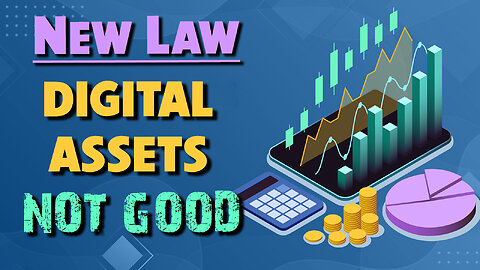 New Law: Digital Assets - Not Good 07/24/2024