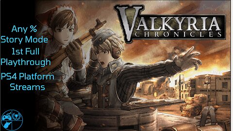 Valkryia Chronicles : Remastered - All PS4 Streams I Any% I 1st Playthrough