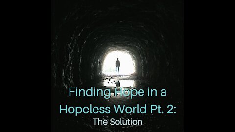 Finding Hope in a Hopeless World Pt. 2: The Solution