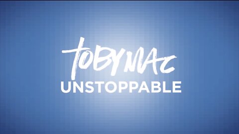 TobyMac - Unstoppable [Lyrics]