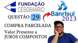 Questão 29 BANRISUL 2023 Banca Cesgranrio Como calcular o VALOR PRESENTE E FUTURO