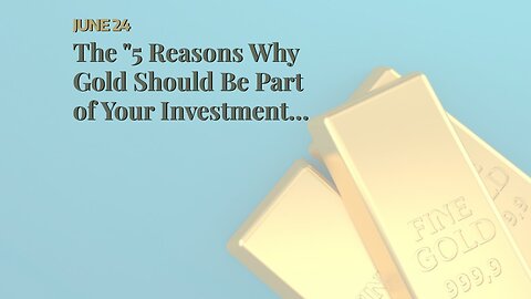 The "5 Reasons Why Gold Should Be Part of Your Investment Portfolio" Statements