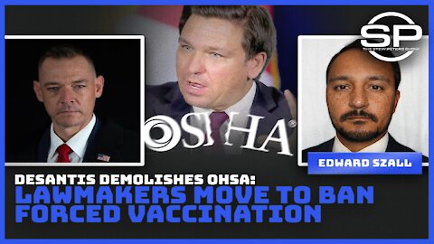 DESANTIS DEMOLISHES OHSA: FL LAWMAKERS MOVE TO BAN FORCED VACCINATION
