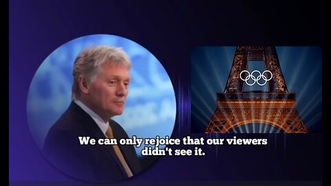 Kremlin Spokesman Peskov on Olympics opening: We rejoice that our viewers didn´t see it
