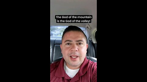 The God of the mountain is the God of the valley!