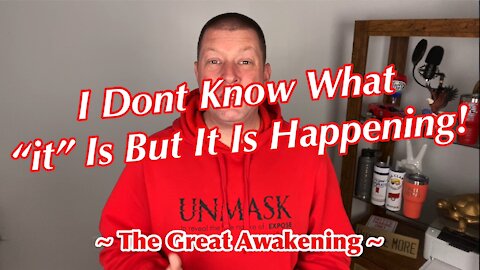 I Dont Know What “IT” Is But IT Is Going Down! ~ The Great Awakening ~