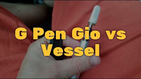 G Pen Gio vs Vessel: Comparing Two Popular Vape Setups