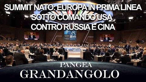 Summit NATO: Europa in 1a linea sotto comando USA vs Russia e Cina - 20240712 - Pangea Grandangolo