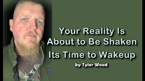 2021 APR 02 Tyler Wood Your Reality Is About to Be Shaken