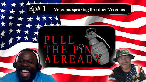 Pull the Pin Already (Episode #1): Veterans who speak for all Veterans