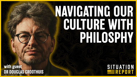 Utilizing Philosophy to Navigate Our Culture with Dr Doug Groothius