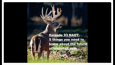 Episode 93 NADT- 5 things you need to know about the future of whitetail deer
