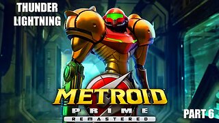 Thunder Lightning: Metroid Prime Remastered (Part 6)