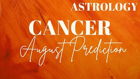 CANCER August Astrology Predictions