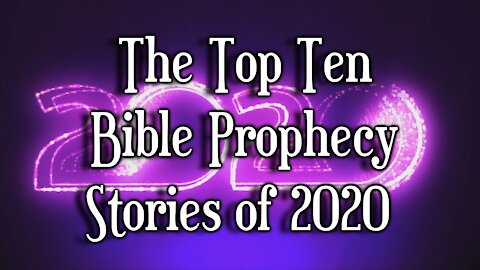 The Top Ten Bible Prophecy Stories of 2020