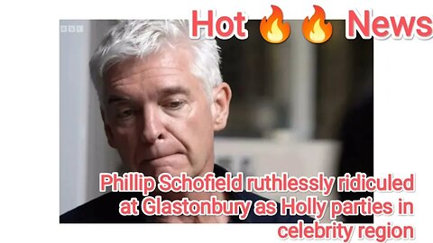 Phillip Schofield ruthlessly ridiculed at Glastonbury as Holly parties in celebrity region