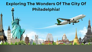 Exploring The Wonders Of The City Of Philadelphia!