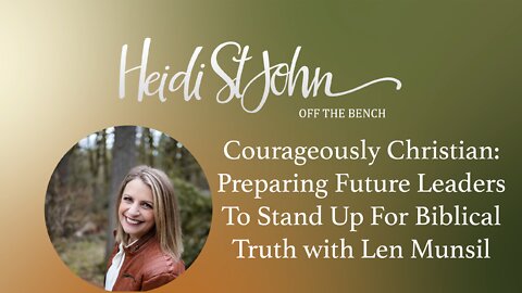 Courageously Christian: Preparing Future Leaders To Stand Up For Biblical Truth with Len Munsil