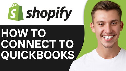 HOW TO CONNECT SHOPIFY TO QUICKBOOKS