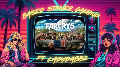 Based stoner gaming ft Ladydabbz| farcry 5|p4
