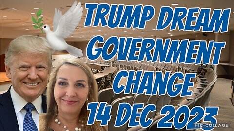 TRUMP DREAM- GOVERNMENT CHANGE/14 Dec 2023