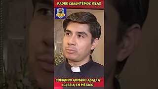 PADRE CUAUHTÉMOC ISLAS NARRA CÓMO UN COMANDO ARMADO IRRUMPE EN LA PARROQUIA DE SAN LUIS GONZAGA