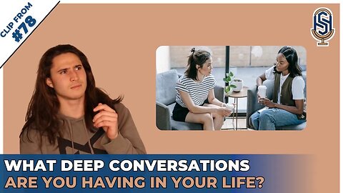 What Deep Conversations are You Having in Your Life? | Harley Seelbinder Podcast