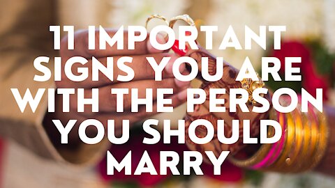 11 Important Signs You Are With The Person You Should Marry