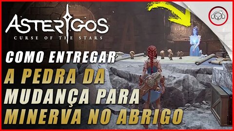 Asterigos: Curse of the Stars, Como entregar a Pedra da Mudança para a Minerva no Abrigo