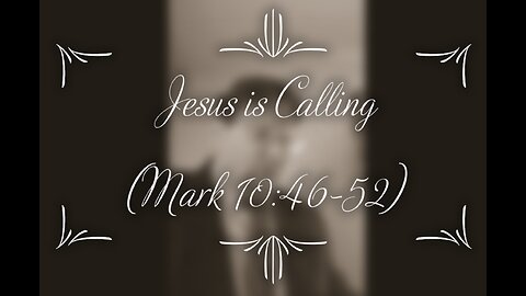 Jesus is Calling (Mark 10:46-52)