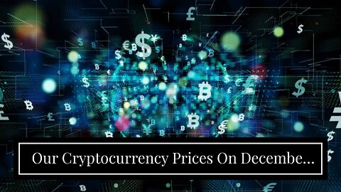 Our Cryptocurrency Prices On December 6 2021: Know Rate of PDFs