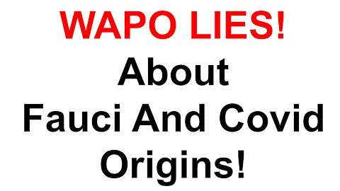 WAPO Lies About Fauci And Covid Origins!