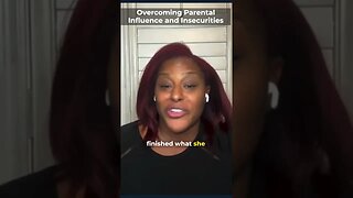 Overcoming parental influence and insecurities