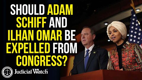 Should Adam Schiff and Ilhan Omar be Expelled from Congress?