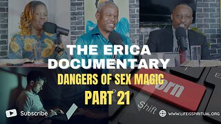 LIFE IS SPIRITUAL PRESENTS - ERICA DOCUMENTARY PART 21 - DANGER OF SEX MAGIC