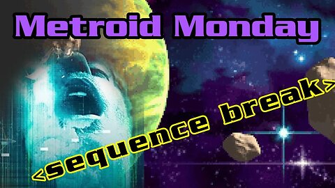 Metroid Monday - Metroid Fusion Sequence Break 100%