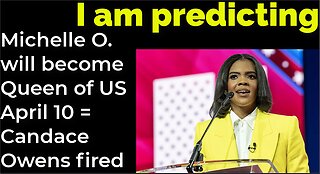 I am predicting: Michelle Obama will become Queen of America 4/10 = Candace Owens fired