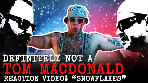 Definitely NOT a Tom MacDonald "SNOWFLAKES" Reaction Video