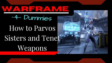 How to get the Sisters of Parvos & Tenet Weapons: Warframe -4- Dummies