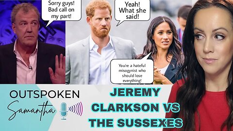 Jeremy Clarkson Hates Meghan Markle. So? Leave Grand Tour Alone! || Outspoken Samantha || 1.20.23