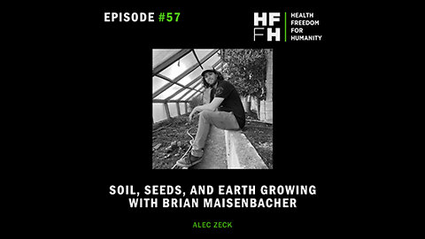 HFfH Podcast - Soil, Seeds, and Earth Growing with Brian Maisenbacher