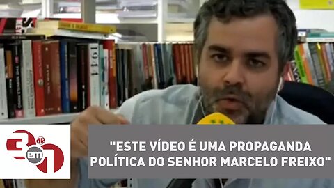 Carlos Andreazza: "Este vídeo é uma propaganda política do senhor Marcelo Freixo"