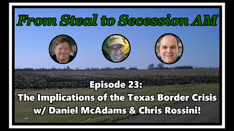 From Steal to Secession AM - Ep. 23: The Implications of the Texas Border Crisis