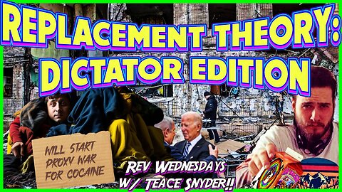 Replacement Theory: Dictator Edition! Rev Wednesday w/ Teace!