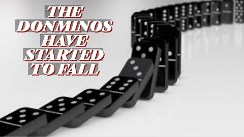 THE DOMINOS HAVE STARTED TO FALL